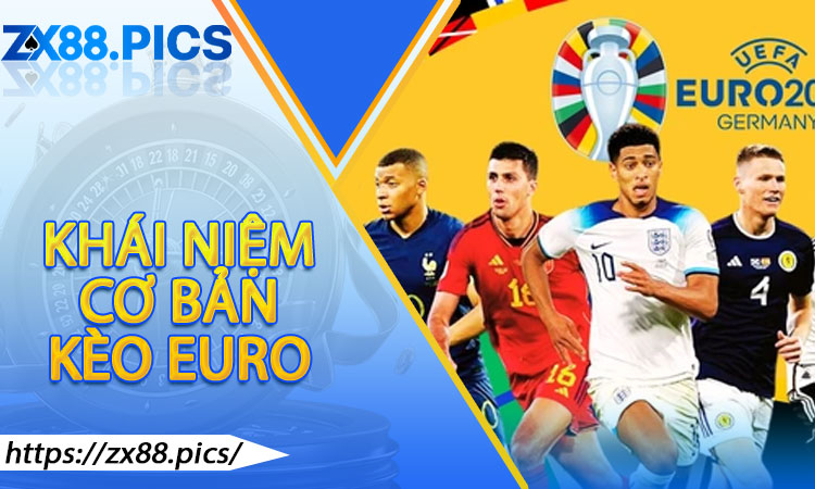 Kèo Euro là gì? Khái niệm cơ bản