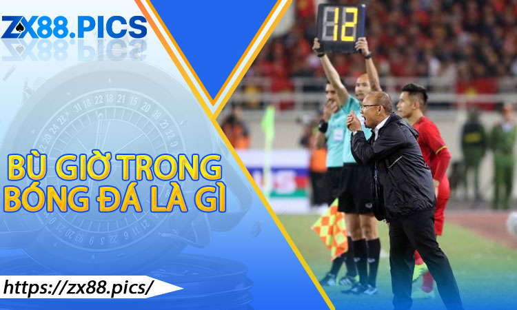 Bù Giờ Trong Bóng Đá Là Gì