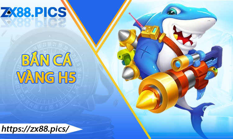 Bắn Cá Vàng H5